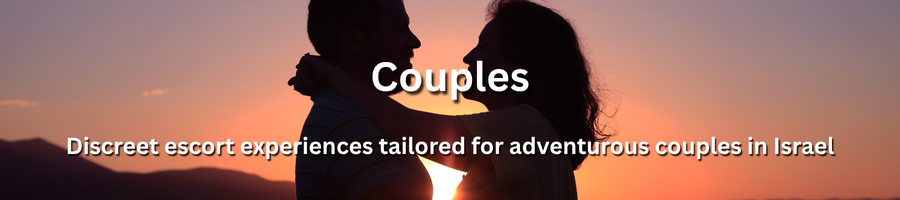 Discreet escort service specializing in couple companionship in Israel